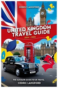 United Kingdom Travel Guide 2024-2025: The Ultimate Guide to UK Travel