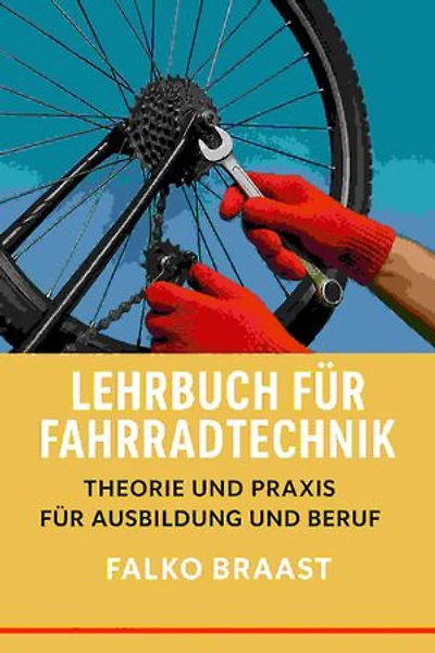 Lehrbuch für Fahrradtechnik: Theorie und Praxis für Ausbildung und Beruf