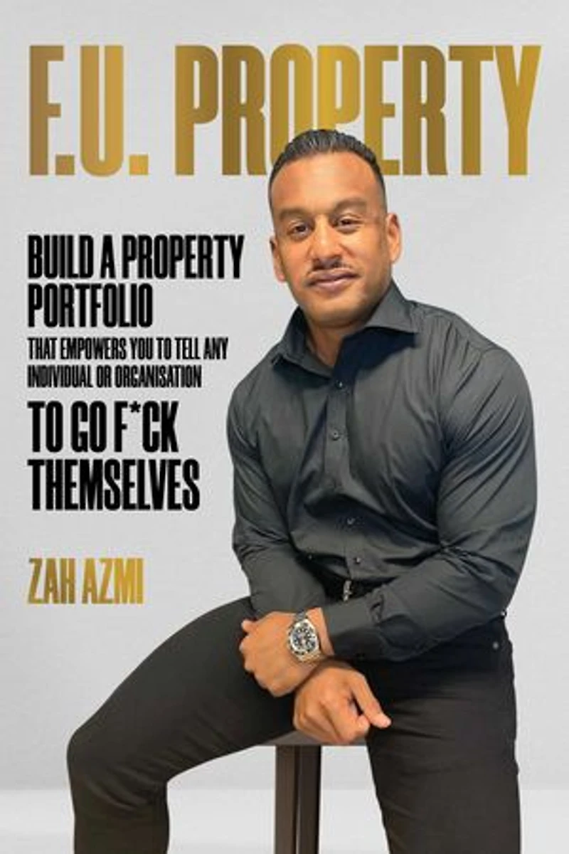 F.U. Property: Build a Property Portfolio That Empowers You to Tell Any Individual or Organisation Go F*ck Themselves