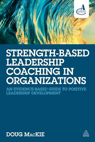 Strength-based Leadership Coaching Organizations: An Evidence-based Guide To Positive Development