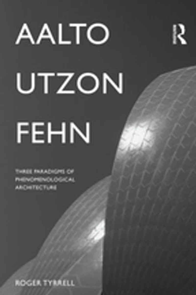 Aalto, Utzon, Fehn: Three Paradigms Of Phenomenological Architecture