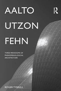 Aalto, Utzon, Fehn: Three Paradigms Of Phenomenological Architecture