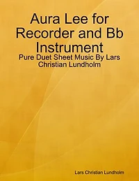 Aura Lee for Recorder and Bb Instrument - Pure Duet Sheet Music By Lars Christian Lundholm