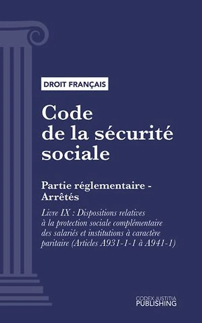 Code de la sécurité sociale: Partie réglementaire - Arrêtés - Livre IX : Dispositions relatives à la protection sociale complémentaire des salariés et institutions à caractère paritaire (Articles A931-1-1 à A941-1) (droit français)