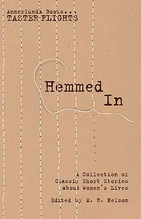 Hemmed In: A Collection of Classic Short Stories about Women's Lives