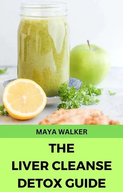THE LIVER CLEANSE DETOX GUIDE: Unlock the Power of Your Liver for Optimal Health and Vitality