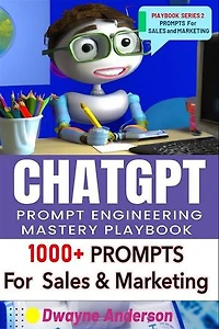 ChatGPT Prompt Engineering Mastery Playbook: 1000+ Prompts For Sales And Marketing