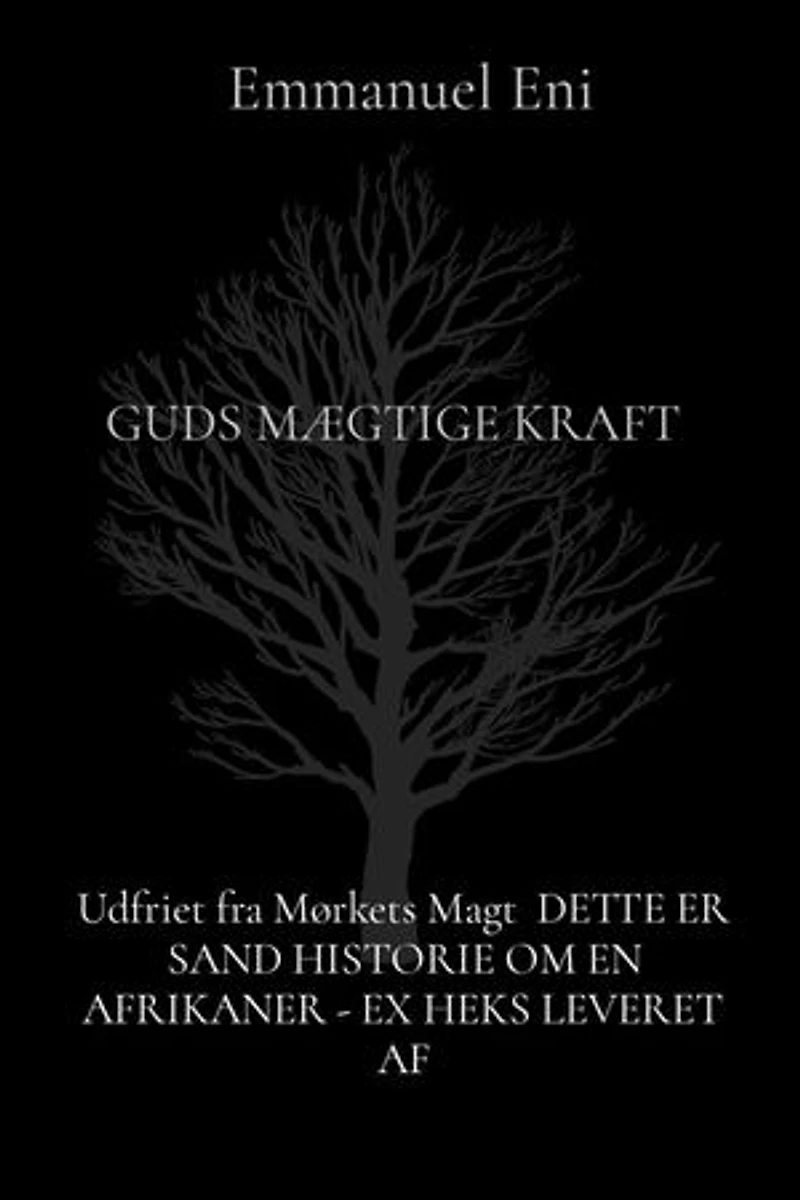 Udfriet fra Mørkets Magt DETTE ER SAND HISTORIE OM EN AFRIKANER - EX HEKS LEVERET AF: GUDS MÆGTIGE KRAFT