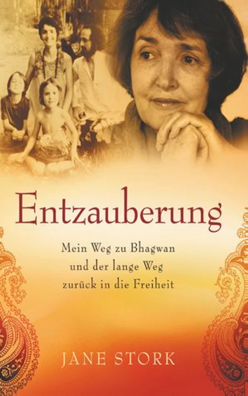 Entzauberung: Mein Weg zu Bhagwan und der lange Weg zurück in die Freiheit
