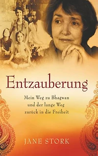 Entzauberung: Mein Weg zu Bhagwan und der lange Weg zurück in die Freiheit