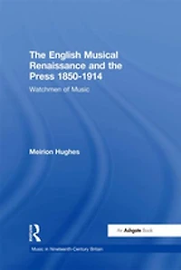 the English Musical Renaissance and Press 1850-1914: Watchmen of Music