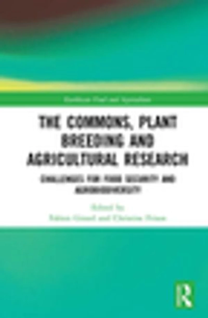 The Commons, Plant Breeding and Agricultural Research: Challenges for Food Security Agrobiodiversity