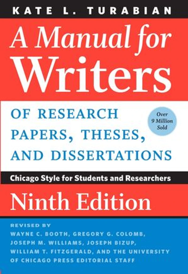 A Manual for Writers of Research Papers, Theses, and Dissertations, Ninth Edition: Chicago Style Students Researchers