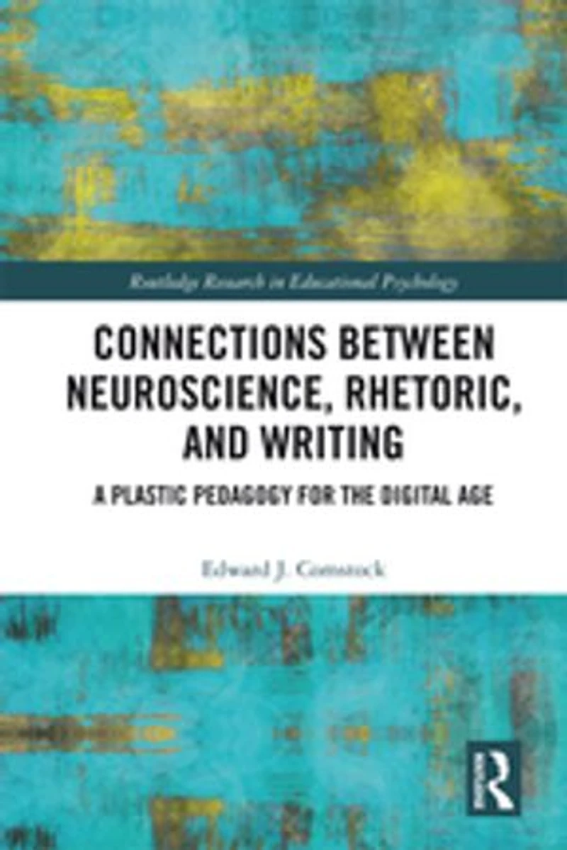 Connections Between Neuroscience, Rhetoric, and Writing: A Plastic Pedagogy for the Digital Age