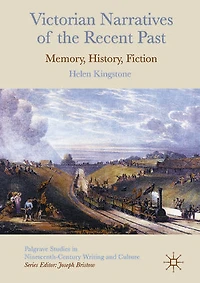 Victorian Narratives of the Recent Past: Memory, History, Fiction