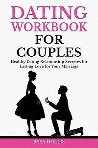 Dating Workbook for Couples: Healthy Dating Relationship Secretes for Lasting Love for Your Marriage