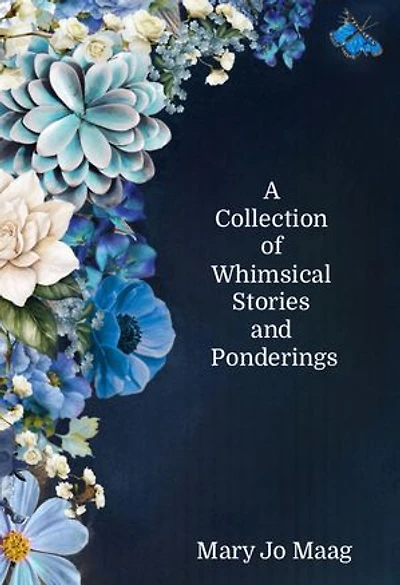 A Collection of Whimsical Stories and Ponderings