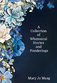 A Collection of Whimsical Stories and Ponderings