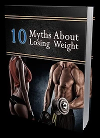 10 MYTHS ABOUT LOSING WEIGHT.