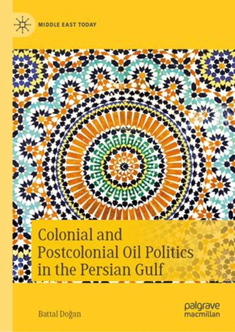 Colonial and Postcolonial Oil Politics the Persian Gulf