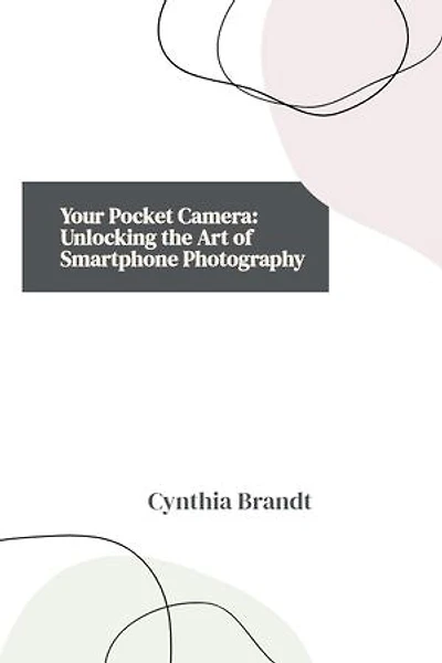 Your Pocket Camera: Unlocking the Art of Smartphone Photography