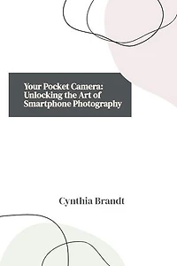 Your Pocket Camera: Unlocking the Art of Smartphone Photography