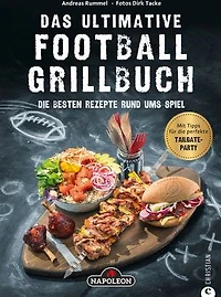 Grillbuch: Das ultimative Football-Grillbuch. Die besten Rezepte rund ums Spiel. Ein Grillbuch vom Grillprofi Andreas Rummel.: Grillen und Football – die perfekte Kombination!