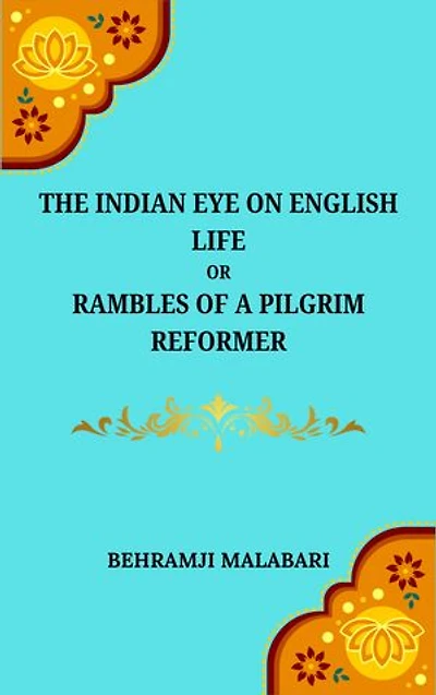 The Indian Eye on English Life: Or, Rambles of a Pilgrim Reformer