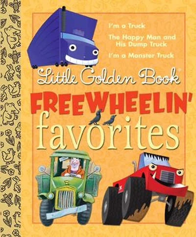 Little Golden Book Freewheelin Favorites: I'm a Truck; The Happy Man and His Dump Truck; I'm a Monster Truck