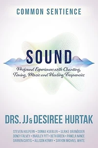 Sound: Profound Experiences with Chanting, Toning, Music, and Healing Frequencies