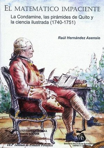 El matemático impaciente: La Condamine, las pirámides de Quito y la ciencia ilustrada (1740-1751)