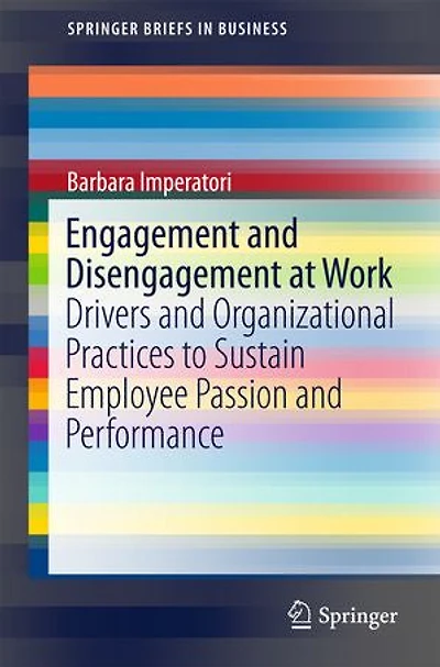Engagement And Disengagement At Work: Drivers Organizational Practices To Sustain Employee Passion Performance