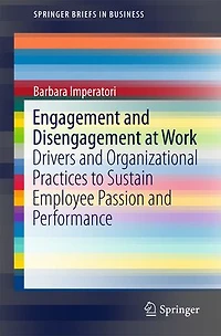 Engagement And Disengagement At Work: Drivers Organizational Practices To Sustain Employee Passion Performance