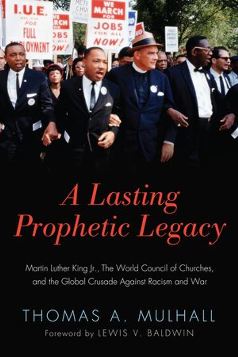 A Lasting Prophetic Legacy: Martin Luther King Jr., the World Council of Churches, and Global Crusade Against Racism War