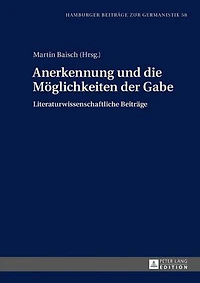 Anerkennung und die Moeglichkeiten der Gabe: Literaturwissenschaftliche Beitraege