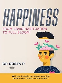 Happiness: From Brain Habituation To Full Bloom