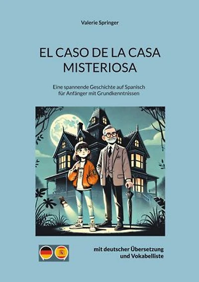 El Caso de La Casa Misteriosa: Eine spannende Geschichte auf Spanisch für Anfänger mit Grundkenntnissen