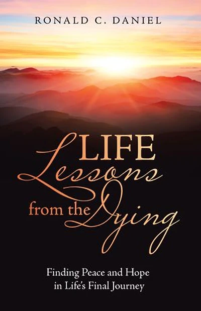 Life Lessons from the Dying: Finding Peace and Hope Life's Final Journey