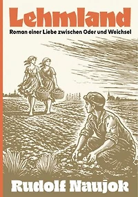 Lehmland: Roman einer Liebe zwischen Oder und Weichsel