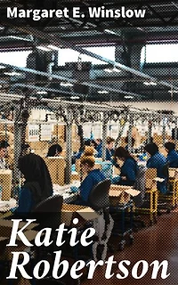 Katie Robertson: Enriched edition. A Girls Story of Factory Life