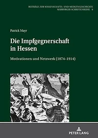Die Impfgegnerschaft Hessen: Motivationen und Netzwerk (1874–1914)