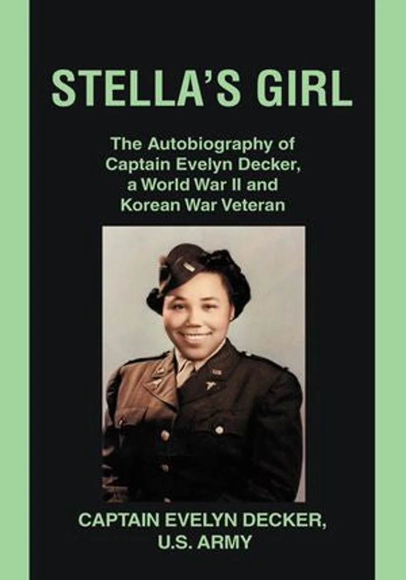 Stella's Girl: The Autobiography of Captain Evelyn Decker, a World War II and Korean Veteran