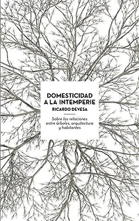 Domesticidad a la Intemperie: Sobre las Relaciones entre Arboles, Arquitectura y Habitantes