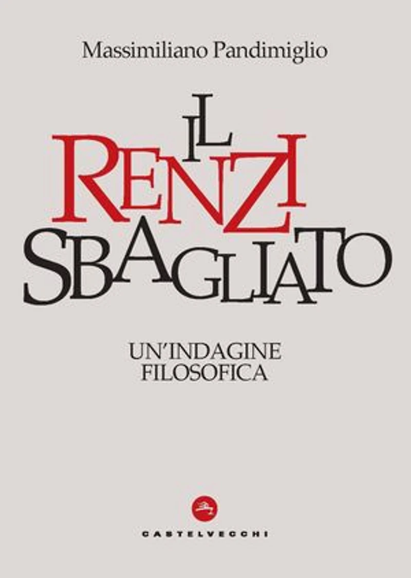 Il Renzi Sbagliato: Un’ indagine filosofica