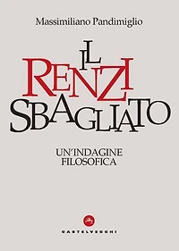 Il Renzi Sbagliato: Un’ indagine filosofica