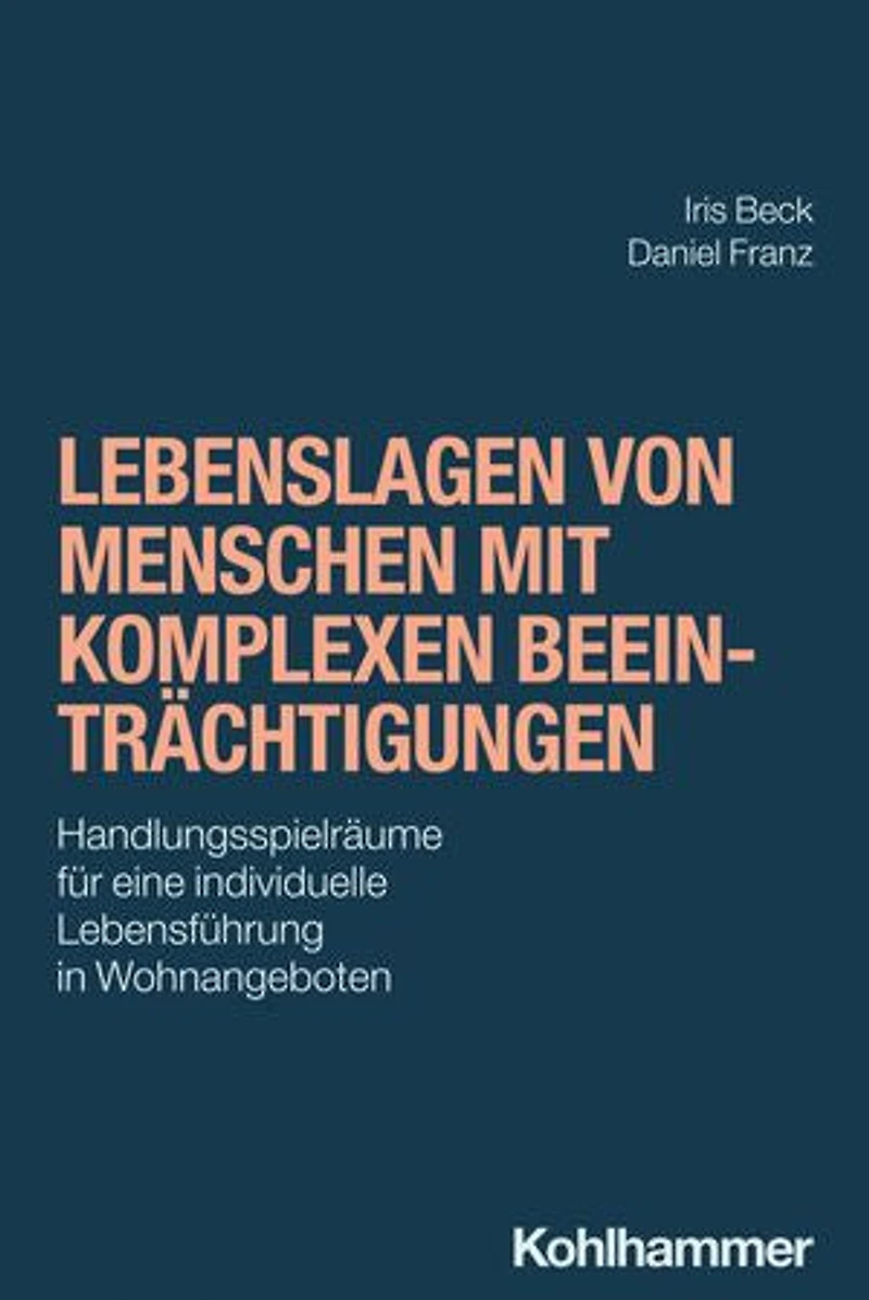 Lebenslagen von Menschen mit komplexen Beeinträchtigungen: Handlungsspielräume für eine individuelle Lebensführung in Wohnangeboten