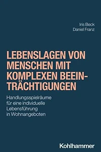 Lebenslagen von Menschen mit komplexen Beeinträchtigungen: Handlungsspielräume für eine individuelle Lebensführung in Wohnangeboten