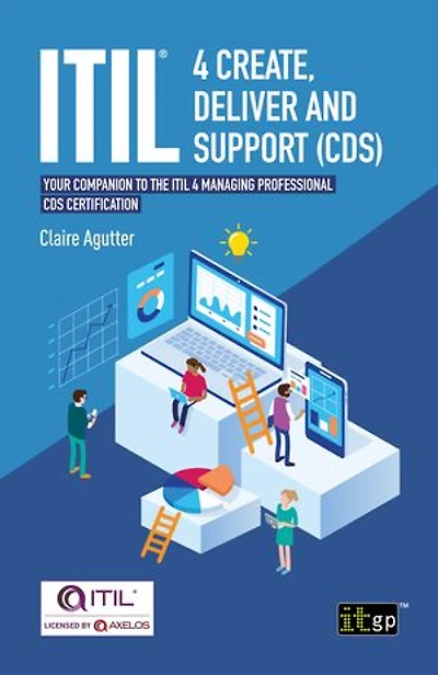 ITIL® 4 Create, Deliver and Support (CDS): Your Companion to the ITIL Managing Professional CDS Certification