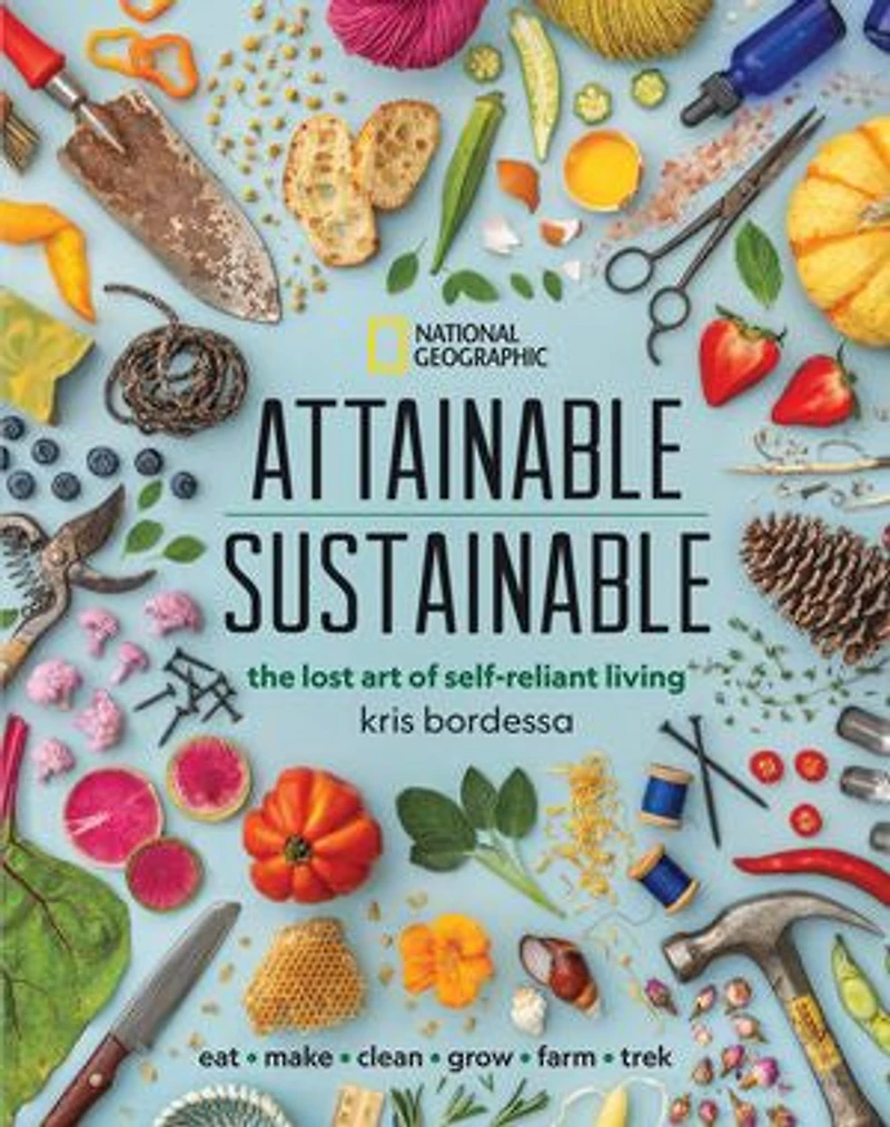Attainable Sustainable: The Lost Art Of Self-reliant Living
