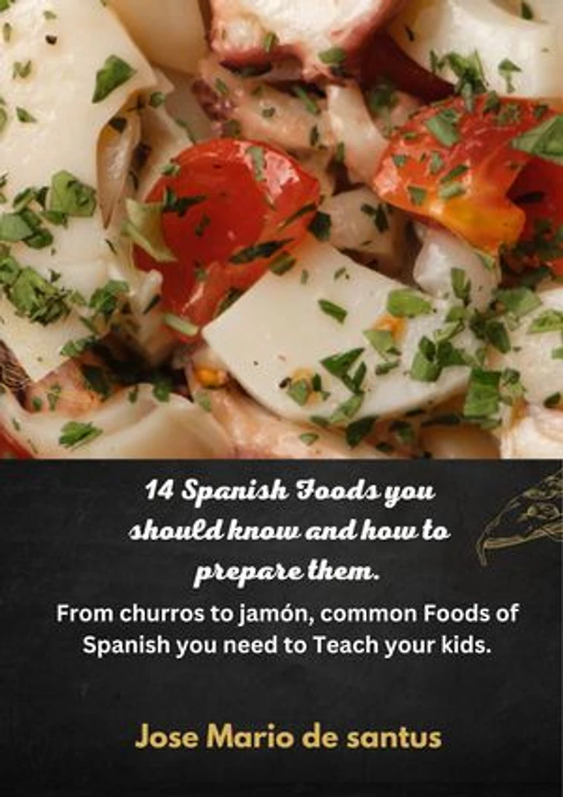 14 Spanish Foods you should know and how to prepare them.: From churros to jamón, common Foods of Spanish you need to Teach your kids.